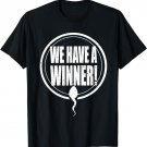 We Have a Winner Funny Sperm Pregnancy Announcement T-Shirt