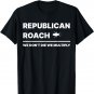 Republican Roach We Don't Die We Multiply T-Shirt