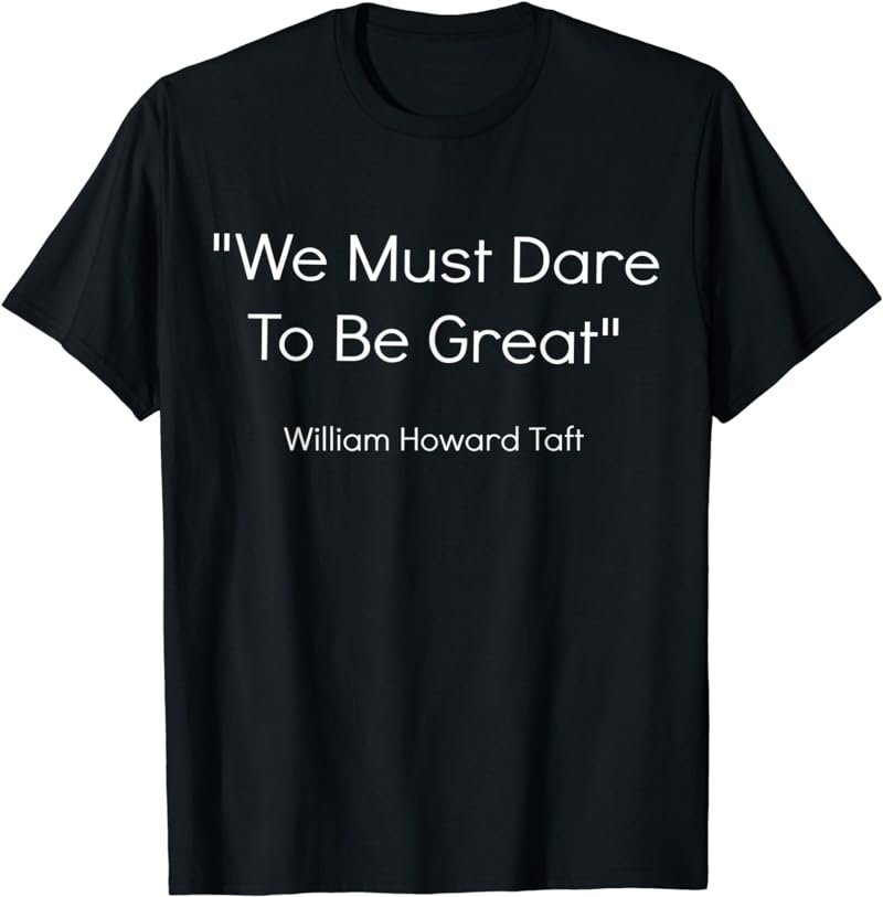 US President Quote William Howard Taft T-Shirt
