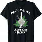 Can't We All Just Get A Bong Weed 420 Marijuana Cannabis Pot T-Shirt