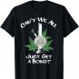Can't We All Just Get A Bong Weed 420 Marijuana Cannabis Pot T-Shirt
