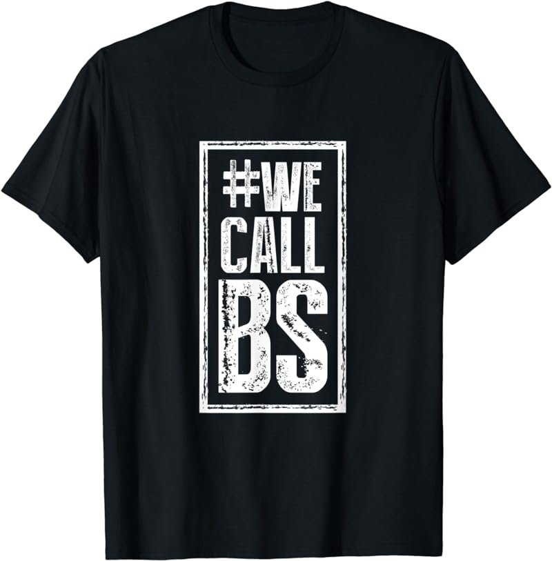 We Call BS - Gun Control Anti-Gun T-Shirt