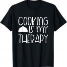 Cooking Is My Therapy - Culinary Chef Design T-Shirt
