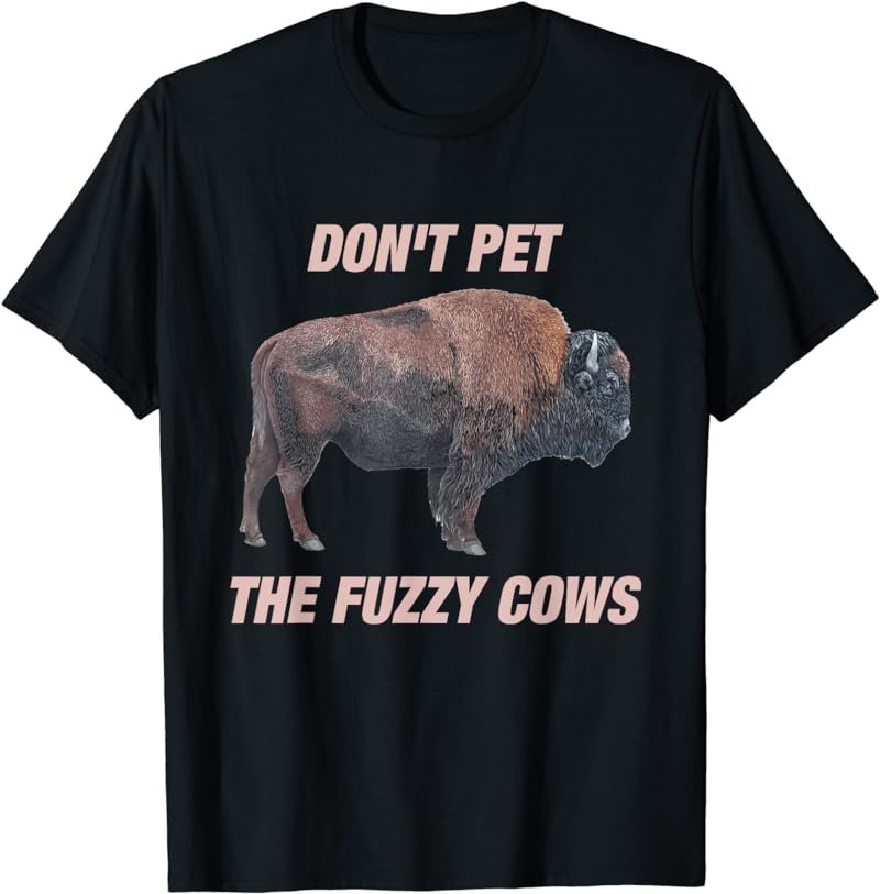 Funny Don't Pet The Fuzzy Cows Apparel Gayal Lover T-Shirt