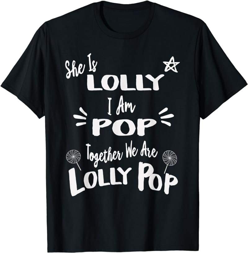 She is Lolly I'm Pop Together We Are LollyPop Shirt