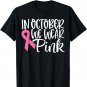 In October We Wear Pink Ribbon Breast Cancer Awareness Gift T-Shirt