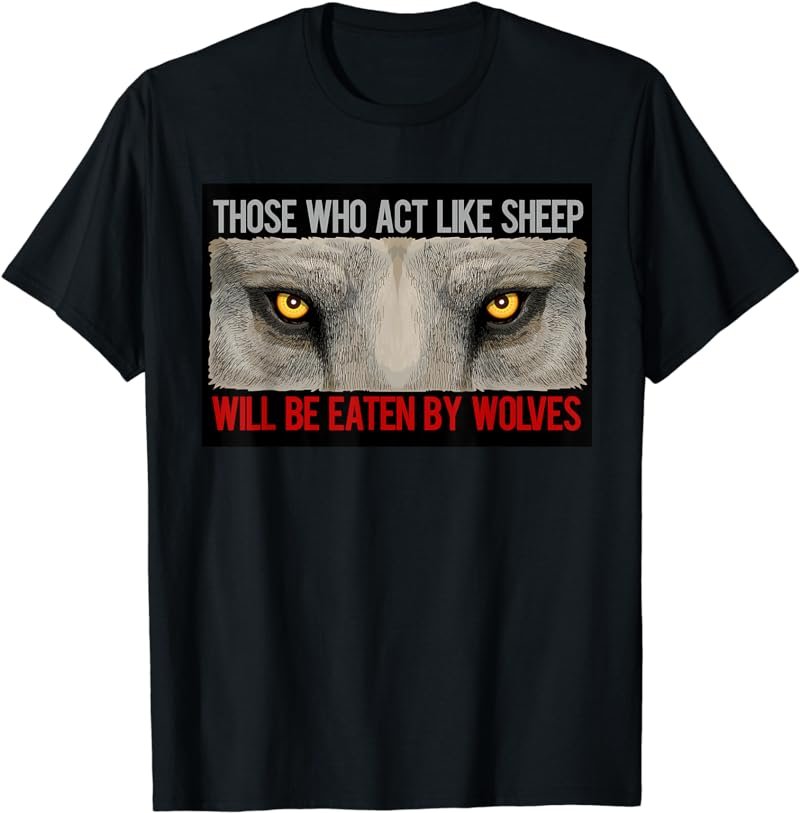 Don't Be Sheep Be Wolves, Be Strong, Masculinity Motivation T-Shirt