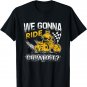 We Gonna Ride Or What? Funny ATV Four Wheeler Quad Biker T-Shirt