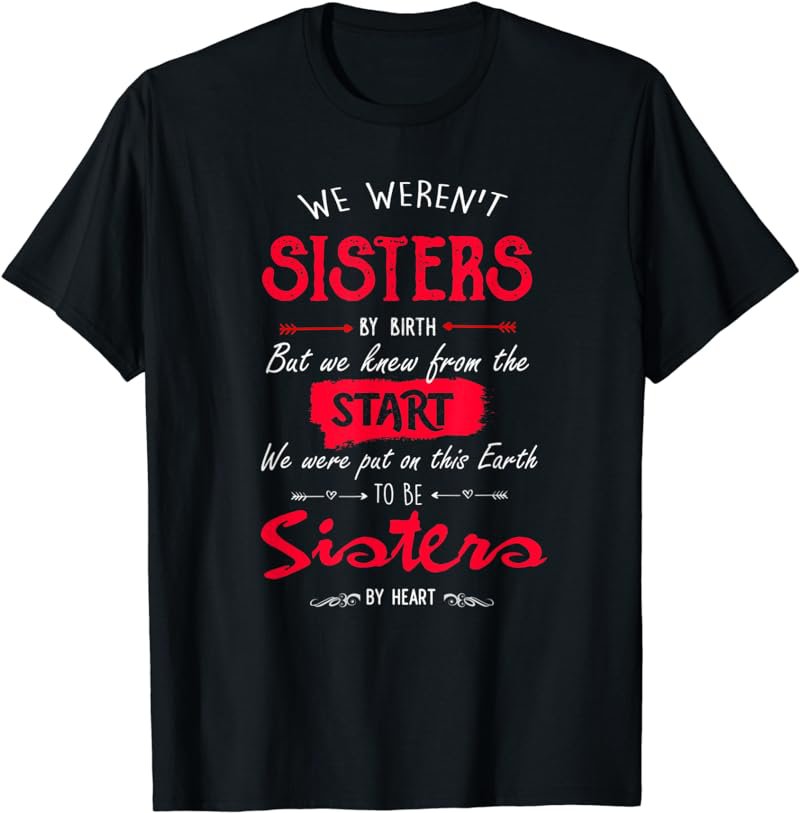 We Weren't Sisters By Birth But We Knew From The Start T-Shirt