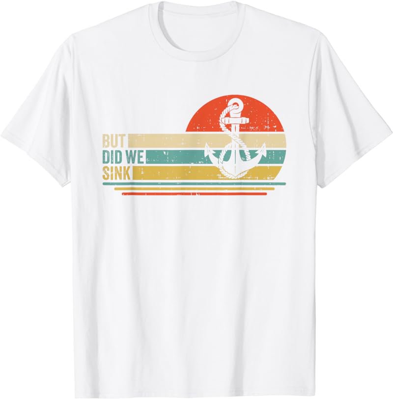 Boating But Did We Sink Pontoon Captain T-Shirt