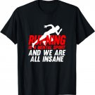 Running Is A Mental Sport And We Are All Insane Runner Gift T-Shirt