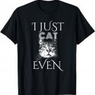 CUTE Women's Top, I Just Can't Even, Joke FUNNY Cat T-Shirt