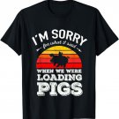 I'm Sorry for What I Said When We Were Loading Pigs Sunset T-Shirt