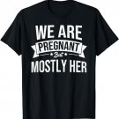We Are Pregnant But Mostly Her Funny Pregnancy Announcement T-Shirt