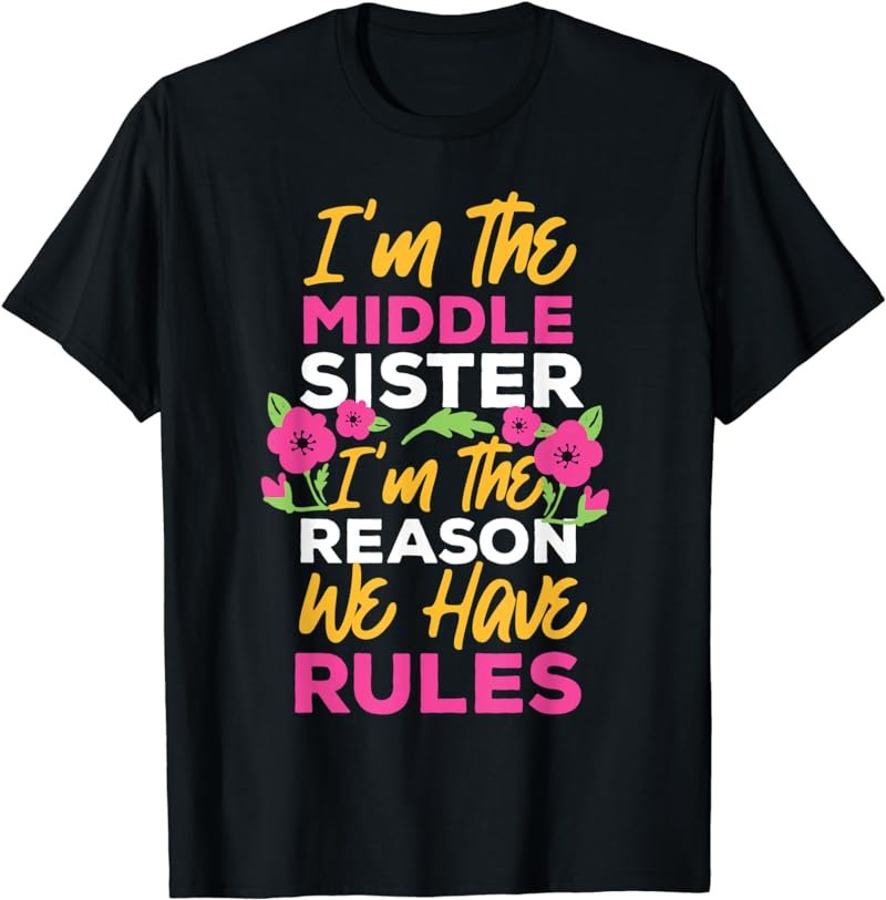 I'm The Middle Sister - I'm The Reason We Have Rules T-Shirt