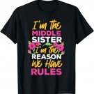 I'm The Middle Sister - I'm The Reason We Have Rules T-Shirt