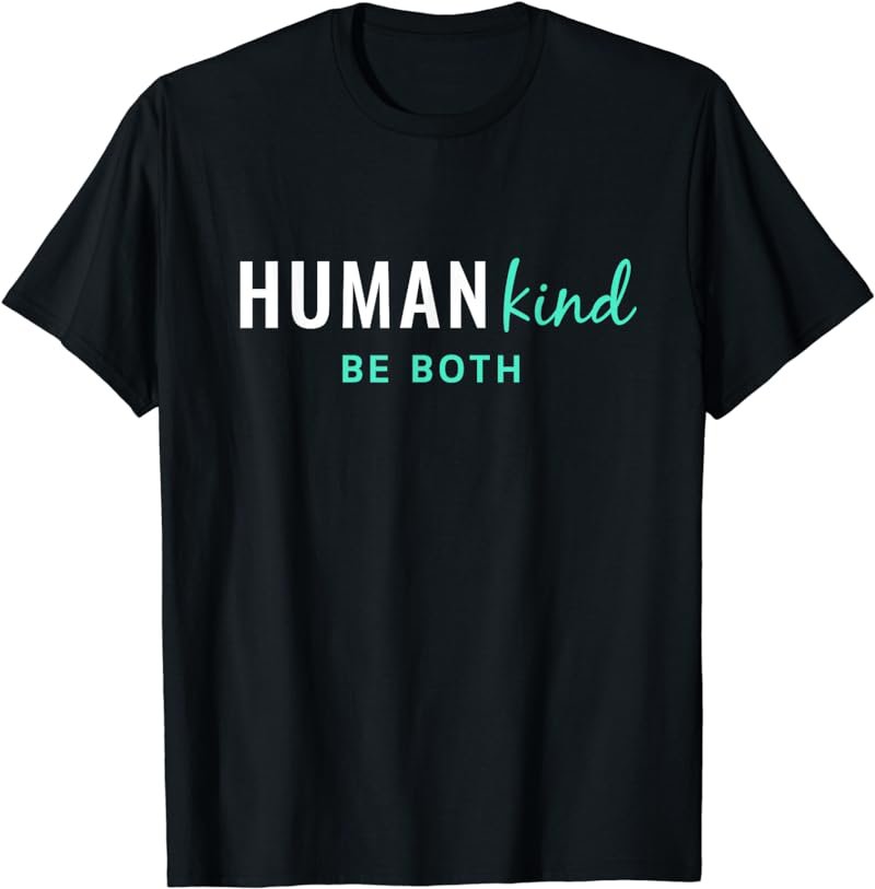 HumanKind Be Both | Equality and Kindness Human Kind Shirt