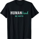 HumanKind Be Both | Equality and Kindness Human Kind Shirt