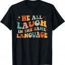 We All Laugh In The Same Language T-Shirt