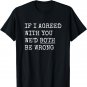 If I Agreed With You We'd Both Be Wrong Funny Vintage T-Shirt