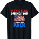 IF THIS FLAG OFFENDS YOU I'LL HELP YOU PACK American Flag T-Shirt