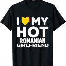 I Love My Hot Romanian Girlfriend Romania Native T-Shirt