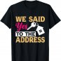 First Home Owner New Homeowner We Said Yes To The Address T-Shirt