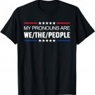 My Pronouns Are We The People T-Shirt
