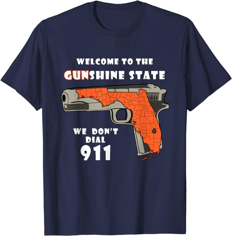 Welcome To The Gunshine State We Don't Dial 911 T-Shirt
