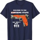 Welcome To The Gunshine State We Don't Dial 911 T-Shirt