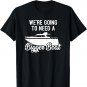 We're Going to Need a Bigger Boat T-Shirt