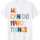 We Can Do Hard-Things Teacher Back to School Teachers Women T-Shirt