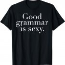 Good grammar is sexy. Funny Humor Nerd Tee