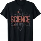 In Science We Trust Scientist Nerd Physicist Gift Physics T-Shirt