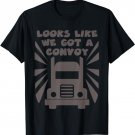 Funny Trucker looks like we got a convoy tee shirt
