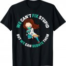 We Cant Fix Stupid But We Can Sedate It T-Shirt