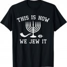 This Is How We Jew It - Funny Jewish T Shirt Gift Idea