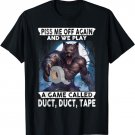 Wolf Piss Me Off Again And We Play A Game Called Duct Tape T-Shirt