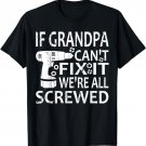 If Grandpa Can't Fix It We're All Screwed Handy Gift T-Shirt