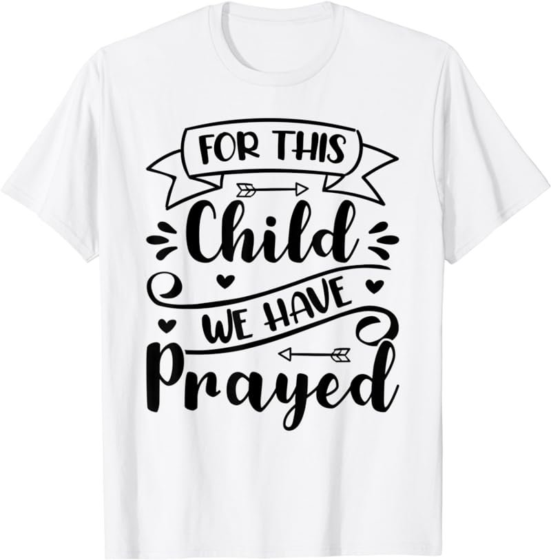 For This Child We Have Prayed T-Shirt