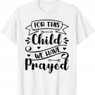 For This Child We Have Prayed T-Shirt