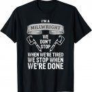 Funny Millwright T Shirt We Don't Stop
