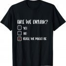 Are We Drunk? Bitch We Might Be - Drinking Checklist T-Shirt