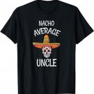 Mens Nacho Average Uncle Sugar Skull Christmas Gift For Uncle T-Shirt