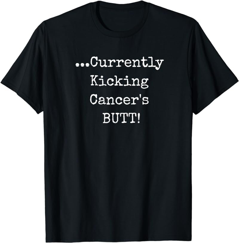Currently Kicking Cancers Butt T-shirt - Awareness Survivor T-Shirt