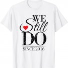 We Still Do Since 2016 - 5th Wedding Anniversary T-Shirt