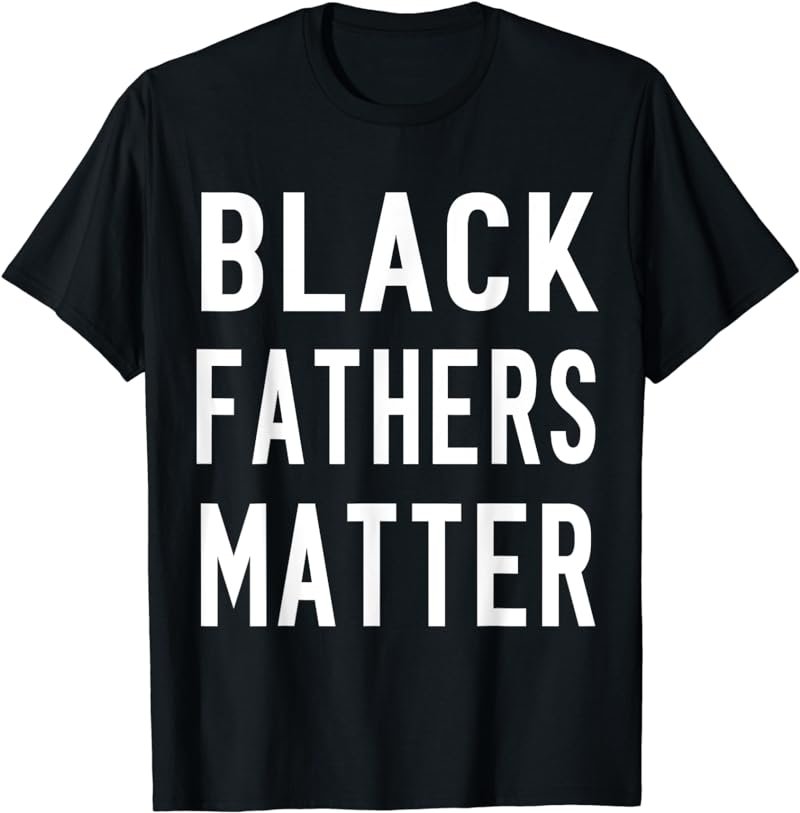 Black Fathers Matter Shirt | Black Owned Business