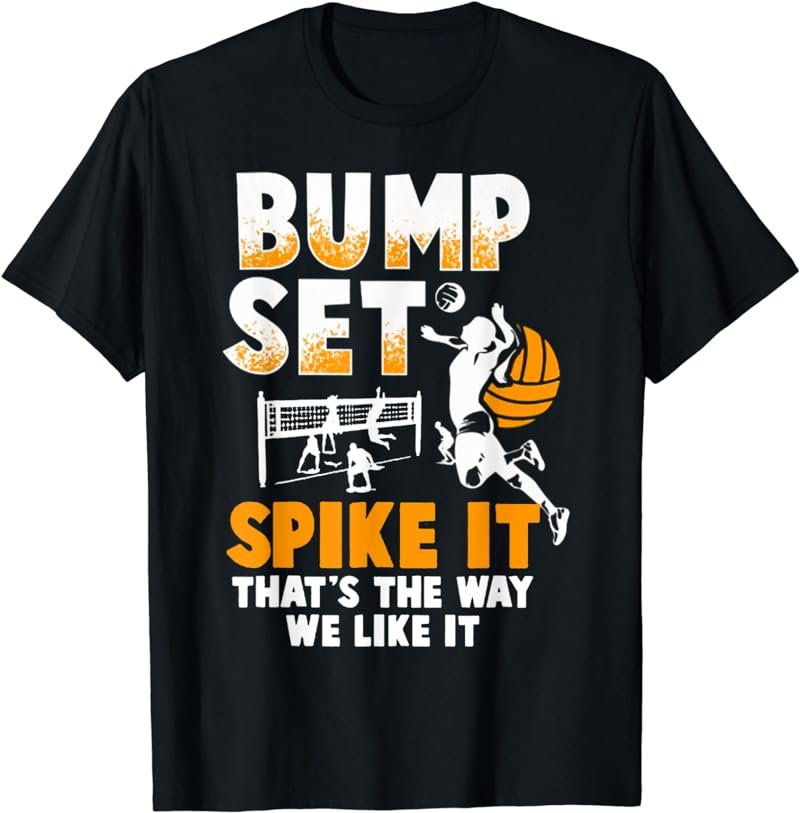 Bump Set Spike It That's The Way We Like It VOLLEYBALL T-Shirt