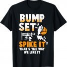 Bump Set Spike It That's The Way We Like It VOLLEYBALL T-Shirt