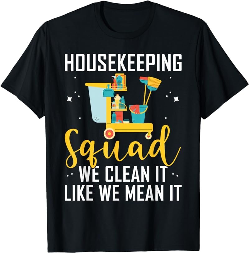 Housekeeping Squad Shirt We Clean It Like We Mean It T-Shirt